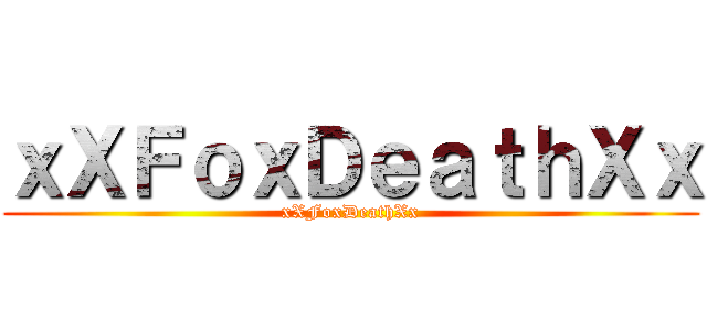 ｘＸＦｏｘＤｅａｔｈＸｘ (xXFoxDeathXx)