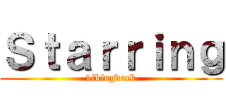 Ｓｔａｒｒｉｎｇ (vikingduck)