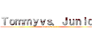 Ｔｏｍｍｙｖｓ．Ｊｕｎｉｏｒ (code:destroyer)