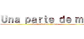 Ｕｎａ ｐａｒｔｅ ｄｅ ｍｉ  (Jocelyn Apolonio Victorio )