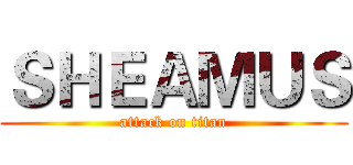 ＳＨＥＡＭＵＳ (attack on titan)