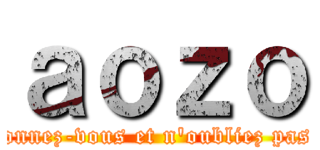 ａｏｚｏ (Abonnez-vous et n'oubliez pas la)