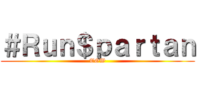 ＃Ｒｕｎ＄ｐａｒｔａｎ (TOW)