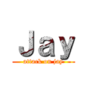 Ｊａｙ (attack on jay)
