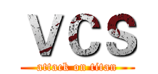 ＶＣＳ (attack on titan)