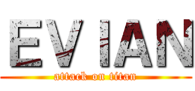 ＥＶＩＡＮ (attack on titan)