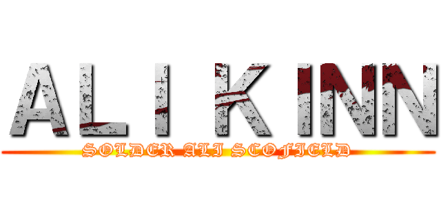 ＡＬＩ ＫＩＮＮ (SOLDER ALI SCOFIELD)