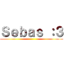 Ｓｅｂａｓ ：３ ()