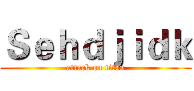 Ｓｅｈｄｊｉｄｋ (attack on titan)