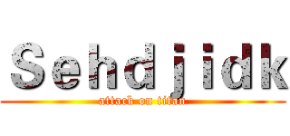 Ｓｅｈｄｊｉｄｋ (attack on titan)