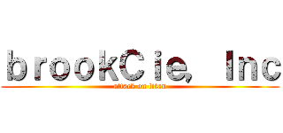 ｂｒｏｏｋＣｉｅ，Ｉｎｃ (attack on titan)