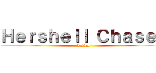 Ｈｅｒｓｈｅｌｌ Ｃｈａｓｅｒ ( Latino)