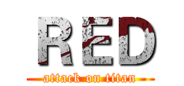 ＲＥＤ (attack on titan)
