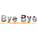 Ｂｙｅ Ｂｙｅ (Naoh Jackson Erick)