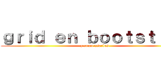 ｇｒｉｄ ｅｎ ｂｏｏｔｓｔｒａｐ (y como usarlos)