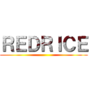 ＲＥＤＲＩＣＥ ()