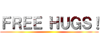 ＦＲＥＥ ＨＵＧＳ！ ()