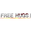 ＦＲＥＥ ＨＵＧＳ！ ()