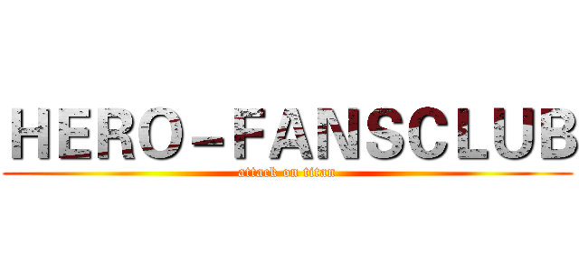 ＨＥＲＯ－ＦＡＮＳＣＬＵＢ (attack on titan)
