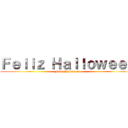 Ｆｅｌｉｚ Ｈａｌｌｏｗｅｅｎ (Feliz Halloween)