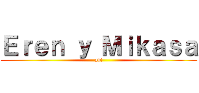 Ｅｒｅｎ ｙ Ｍｉｋａｓａ (abi)