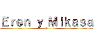 Ｅｒｅｎ ｙ Ｍｉｋａｓａ (abi)