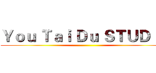 Ｙｏｕ Ｔａｉ Ｄｕ ＳＴＵＤＩＯ ()