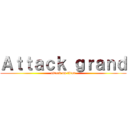 Ａｔｔａｃｋ ｇｒａｎｄ (attack on titan)