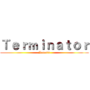 Ｔｅｒｍｉｎａｔｏｒ (Jenesis)