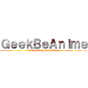 ＧｅｅｋＢｅＡｎｉｍｅ (AnimeMerchendiseShop)