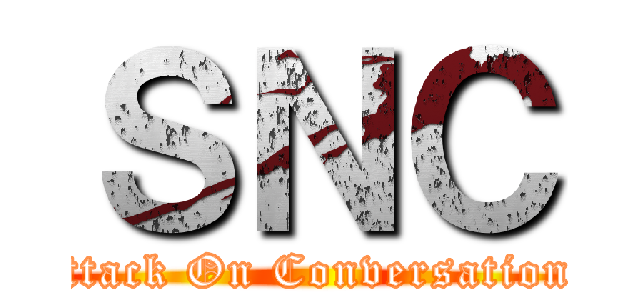 ＳＮＣ (Attack On Conversations)
