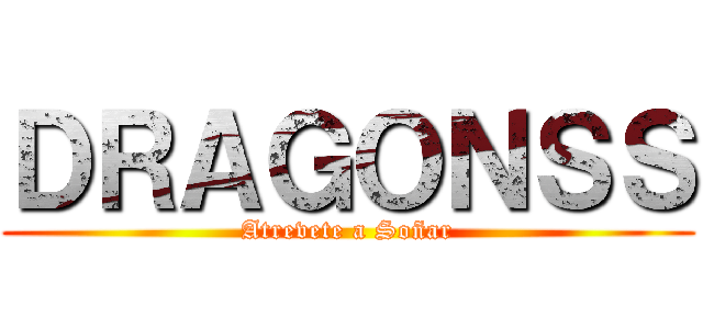 ＤＲＡＧＯＮＳＳ (Atrevete a Soñar)