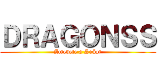 ＤＲＡＧＯＮＳＳ (Atrevete a Soñar)