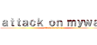 ａｔｔａｃｋ ｏｎ ｍｙｗａｙ (attack on myway)