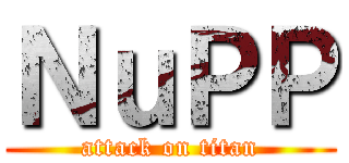 ＮｕＰＰ (attack on titan)