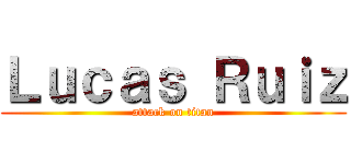 Ｌｕｃａｓ Ｒｕｉｚ (attack on titan)