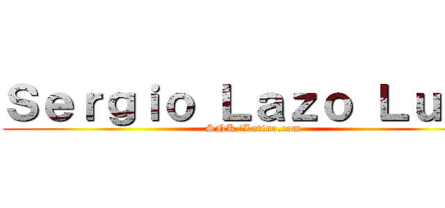 Ｓｅｒｇｉｏ Ｌａｚｏ Ｌｕｎａ (SNK/Latino.com)