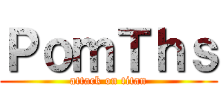 ＰｏｍＴｈｓ (attack on titan)