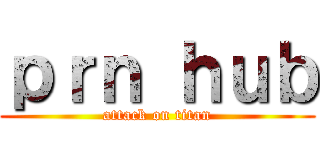 ｐｒｎ ｈｕｂ (attack on titan)