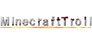 ＭｉｎｅｃｒａｆｔＴｒｏｌｌ (By JasminChee)