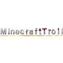 ＭｉｎｅｃｒａｆｔＴｒｏｌｌ (By JasminChee)