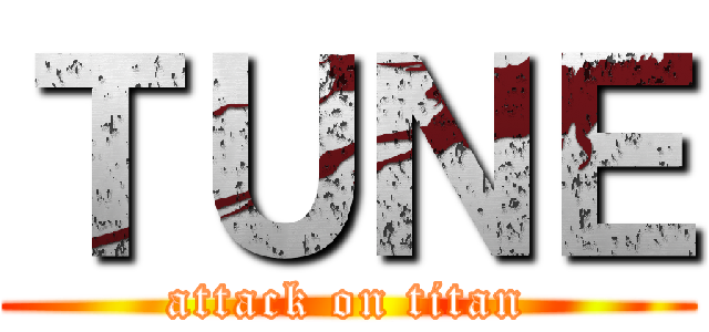 ＴＵＮＥ (attack on titan)