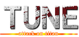 ＴＵＮＥ (attack on titan)