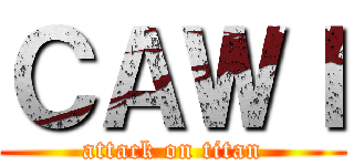 ＣＡＷＩ (attack on titan)