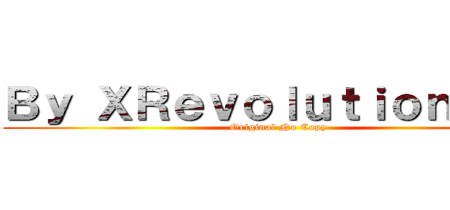 Ｂｙ ＸＲｅｖｏｌｕｔｉｏｎＳｋｙ (Original No Copy)