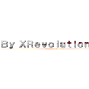 Ｂｙ ＸＲｅｖｏｌｕｔｉｏｎＳｋｙ (Original No Copy)