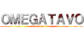 ＯＭＥＧＡＴＡＶＯ (attack on miau)