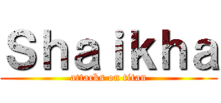 Ｓｈａｉｋｈａ (attacks on titan)