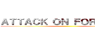 ＡＴＴＡＣＫ ＯＮ ＦＯＲＴＴＵＢＥ ()