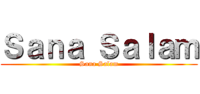Ｓａｎａ Ｓａｌａｍ (Sana Salam)